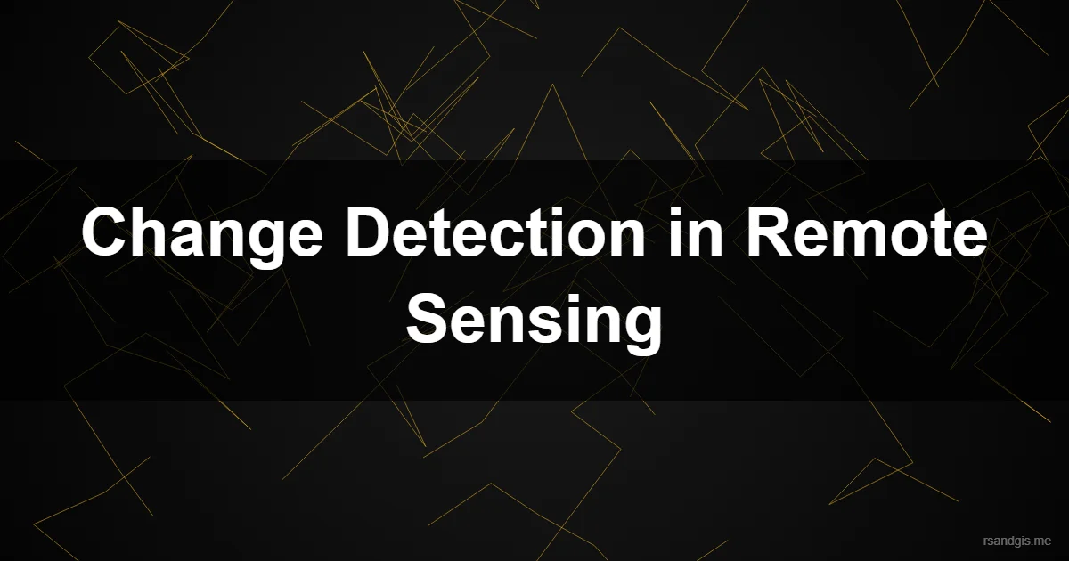 Change Detection Remote Sensing Programmatic Art