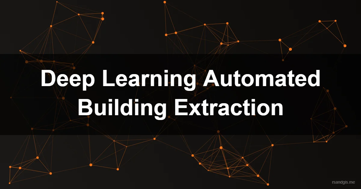 Deep Learning Automated Building Footprint Extraction Deep Learning Automated Building Footprint Extraction Programmatic Art