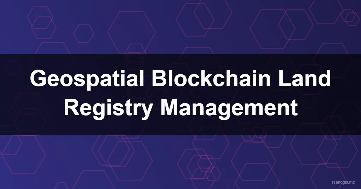Geospatial Blockchain Land Registry Management Programmatic Art