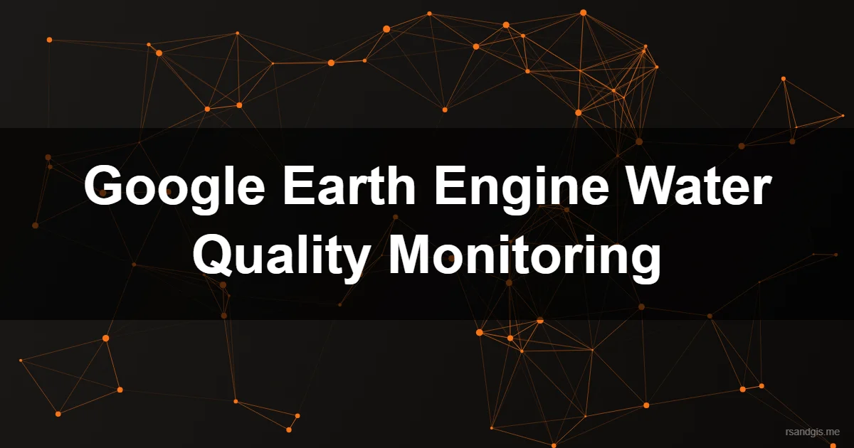Google Earth Engine Water Quality Monitoring Programmatic Art
