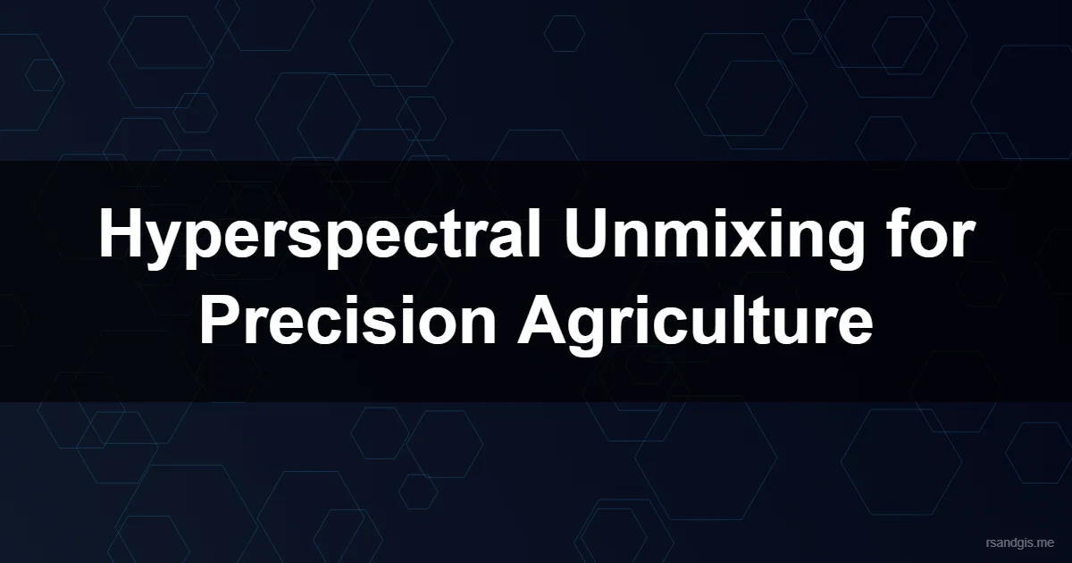 Hyperspectral Unmixing Precision Agriculture Programmatic Art