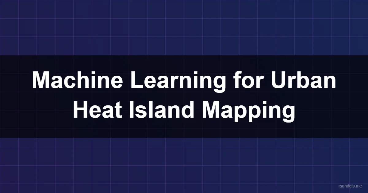 Machine Learning Urban Heat Island Mapping Machine Learning Urban Heat Island Mapping Programmatic Art