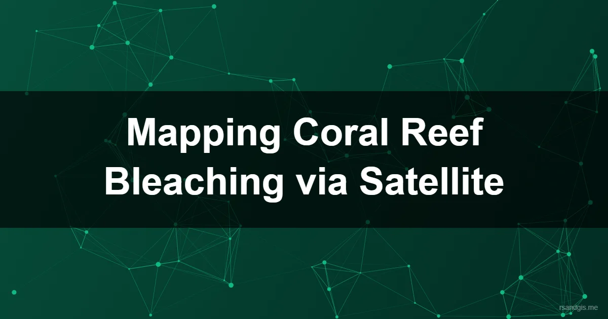 Mapping Coral Reef Bleaching Satellite Imagery Mapping Coral Reef Bleaching Satellite Imagery Programmatic Art