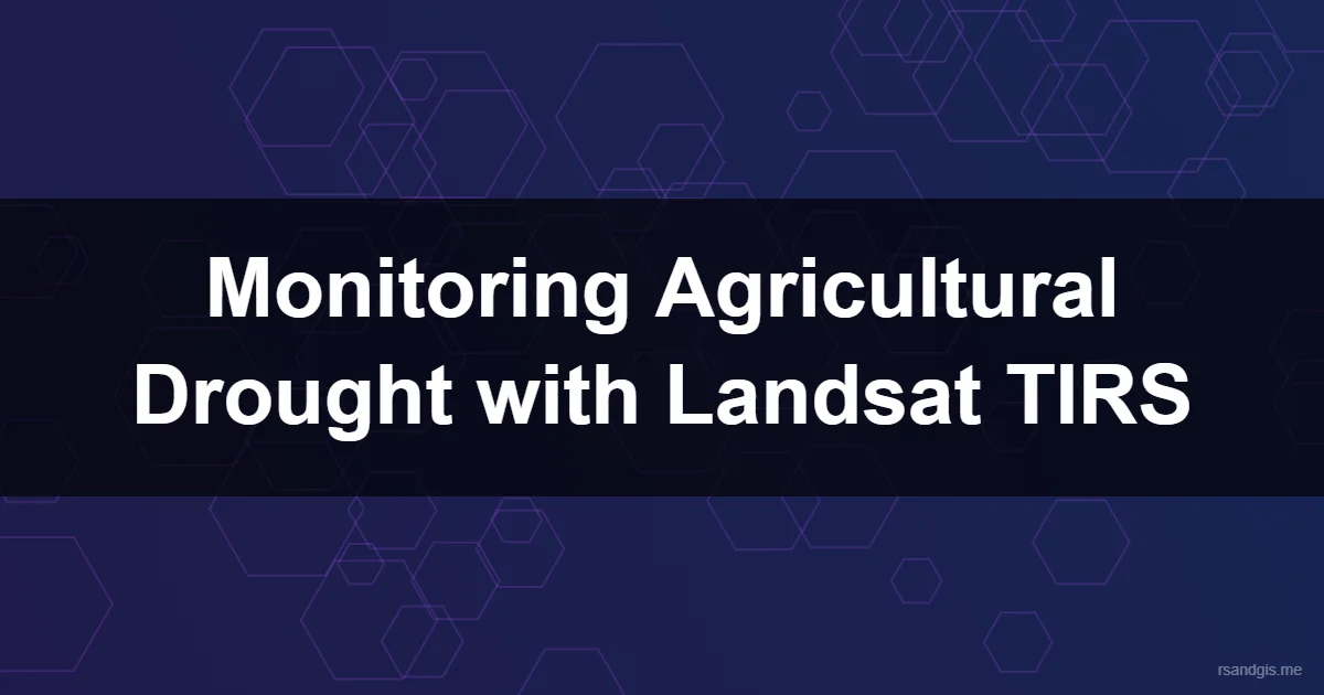 Monitoring Agricultural Drought Landsat Tirs Programmatic Art