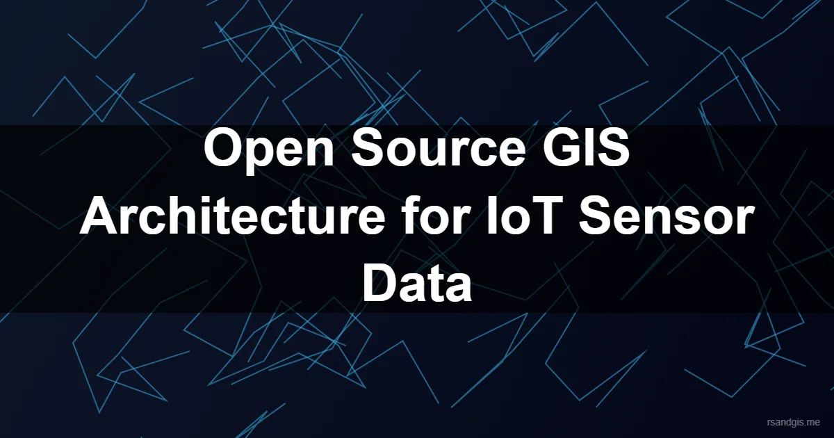 Open Source Iot Gis Architecture Open Source Iot Gis Architecture Programmatic Art