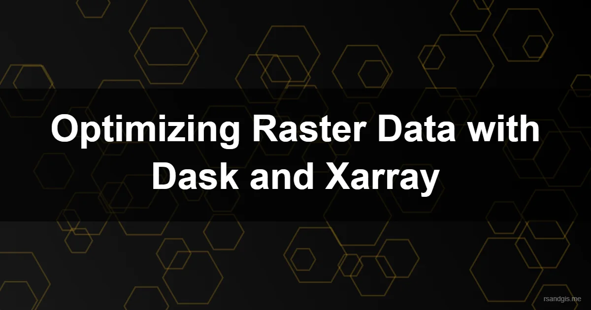 Optimizing Massive Raster Data Dask Xarray Programmatic Art