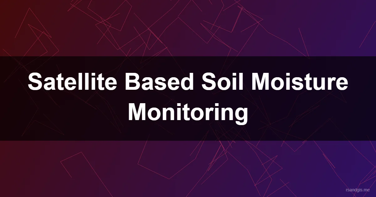 Satellite Based Soil Moisture Monitoring Programmatic Art