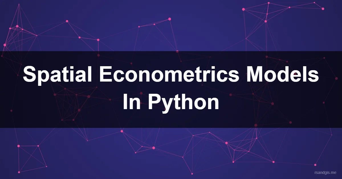 Spatial Econometrics Models In Python Programmatic Art